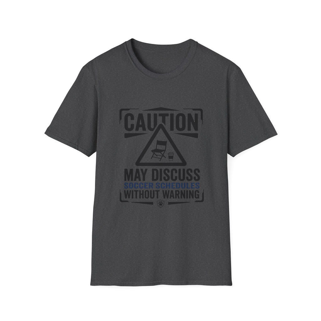 "Caution: May Discuss Soccer Schedules Without Warning" T-Shirt