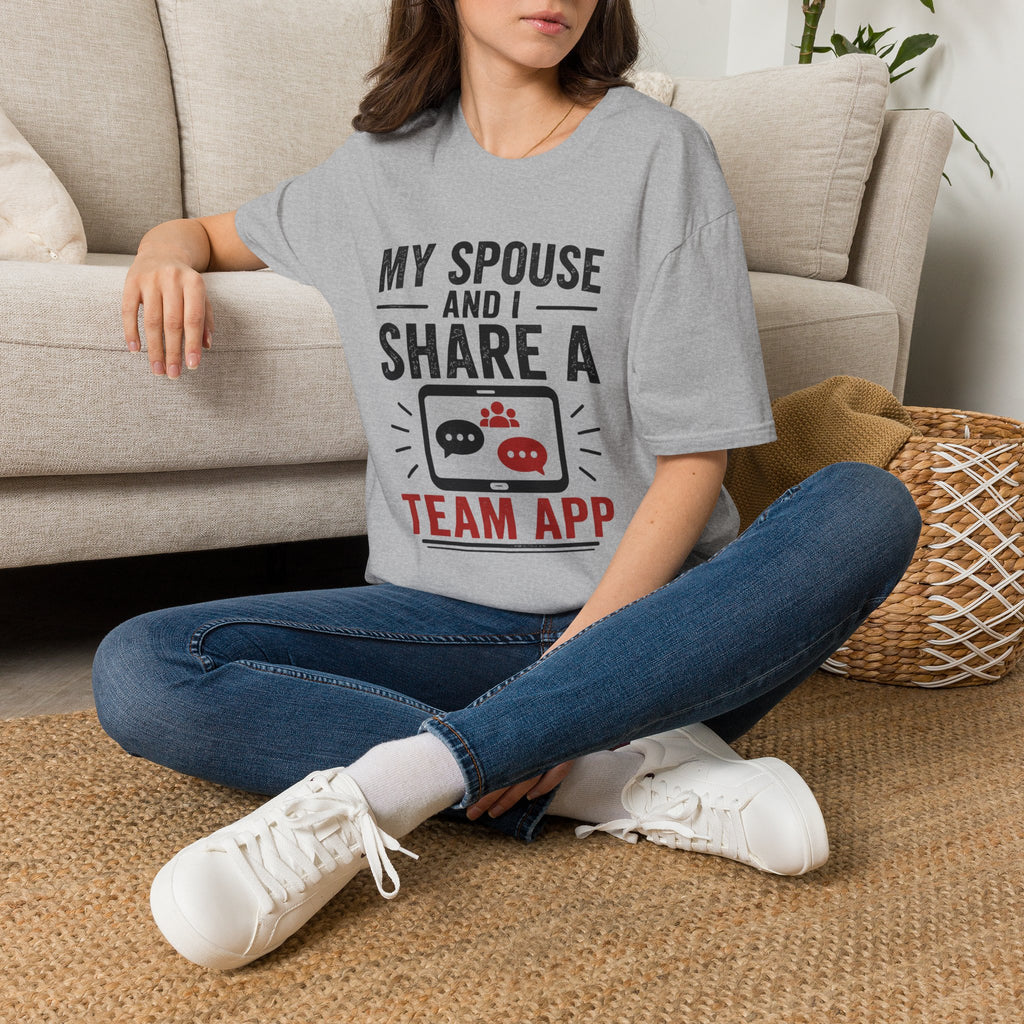 "My Spouse and I Share a Team App" T-Shirt