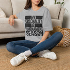 "My Personality Is Tournament Season" T-Shirt