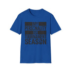 "My Personality Is Tournament Season" T-Shirt