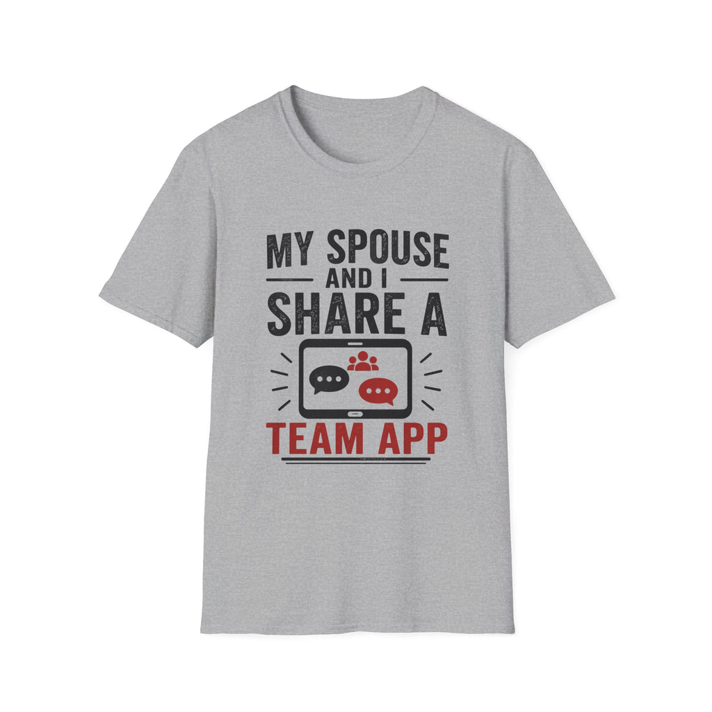"My Spouse and I Share a Team App" T-Shirt