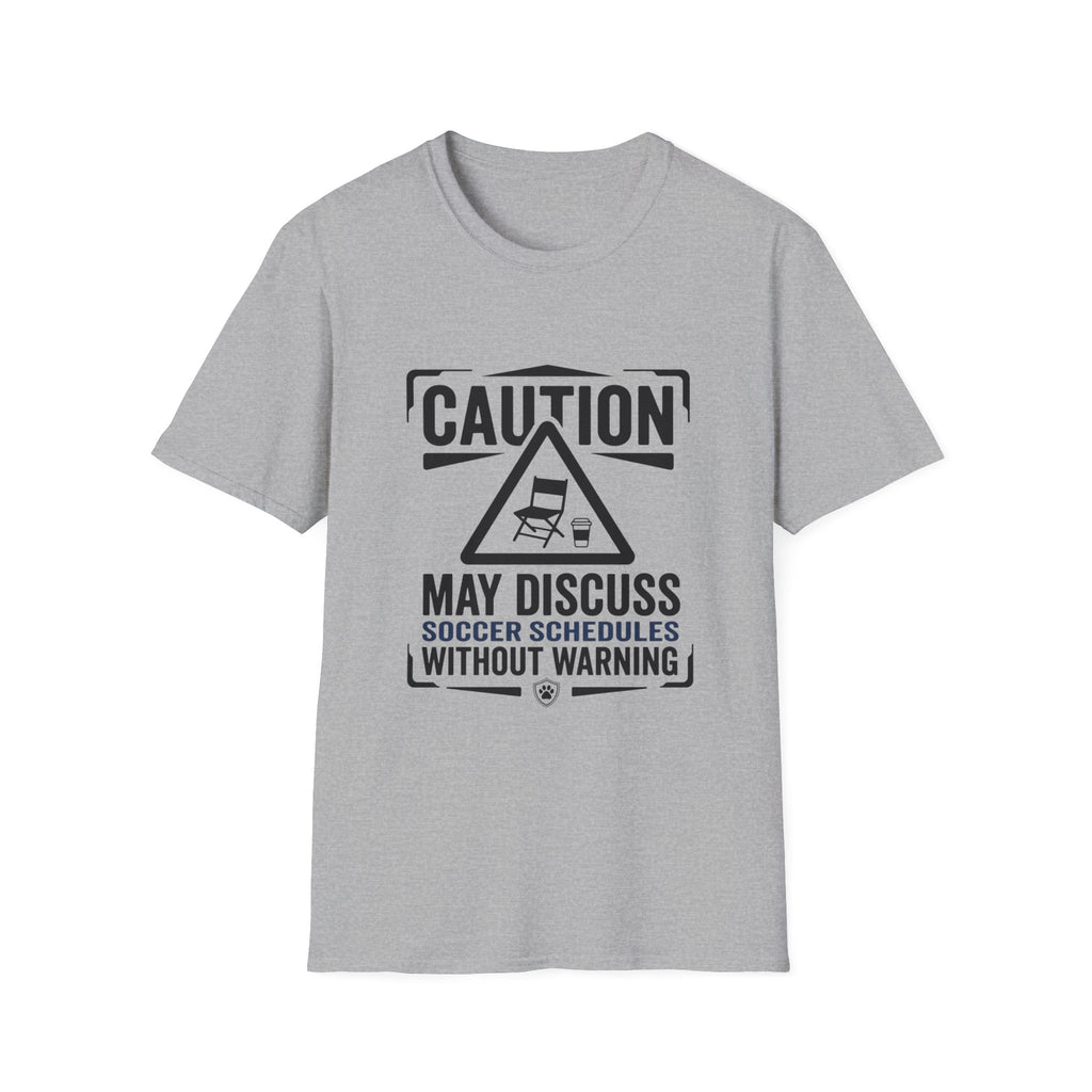 "Caution: May Discuss Soccer Schedules Without Warning" T-Shirt