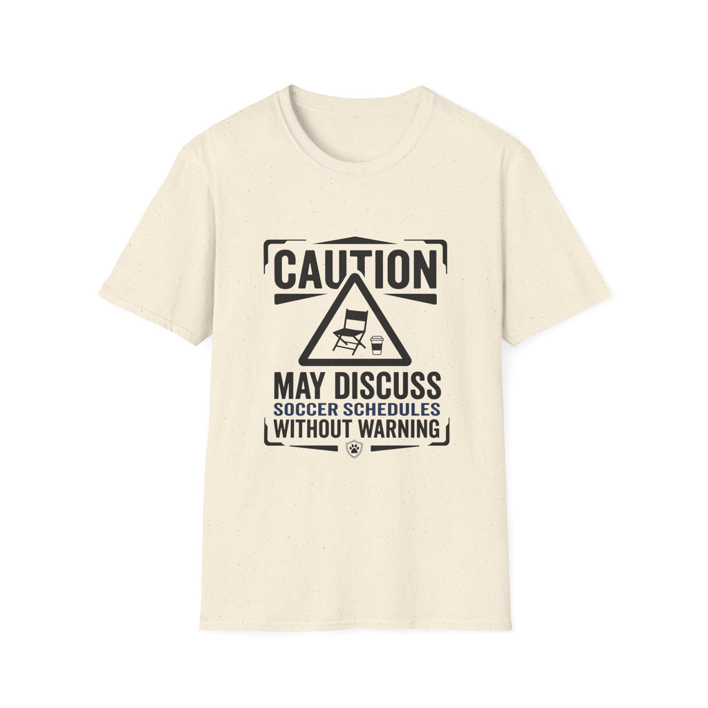 "Caution: May Discuss Soccer Schedules Without Warning" T-Shirt