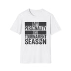 "My Personality Is Tournament Season" T-Shirt