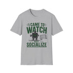 “I Came to Watch (Not Socialize)” T-Shirt