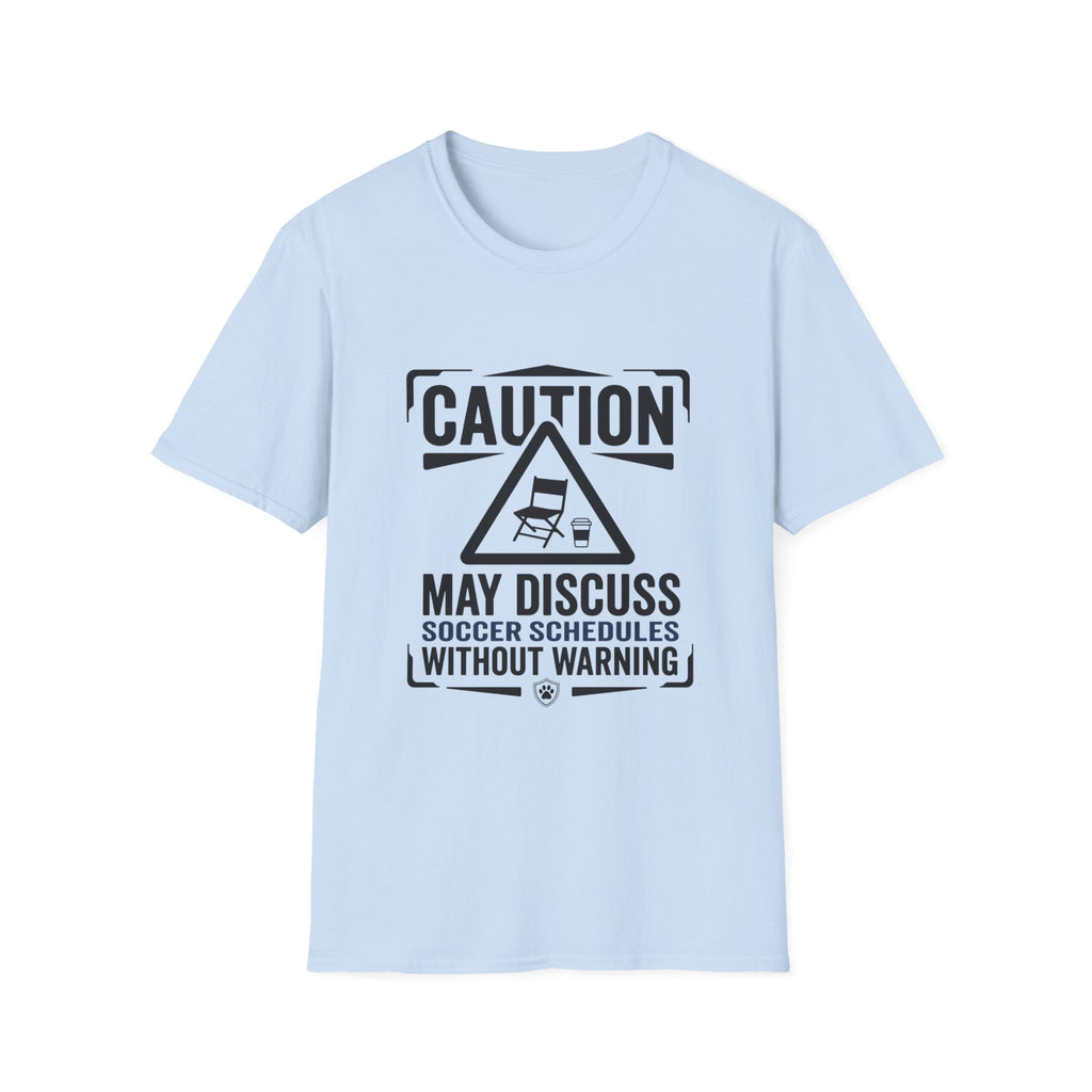 "Caution: May Discuss Soccer Schedules Without Warning" T-Shirt