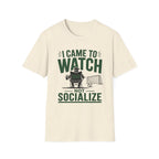 “I Came to Watch (Not Socialize)” T-Shirt