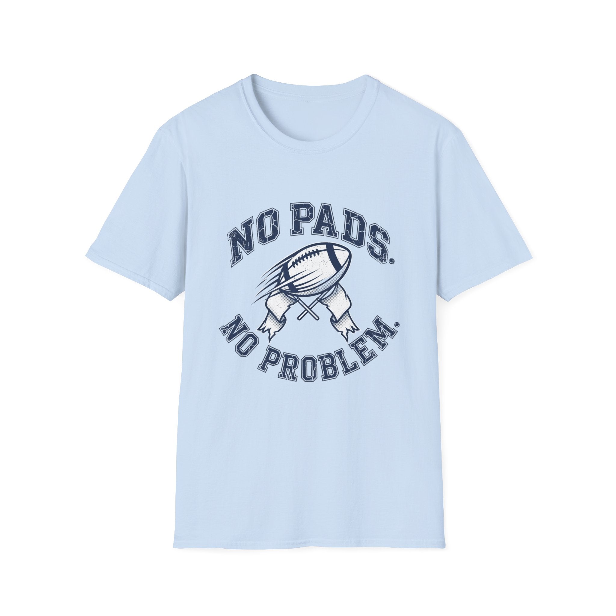 No Pads No Problem Football T-Shirt