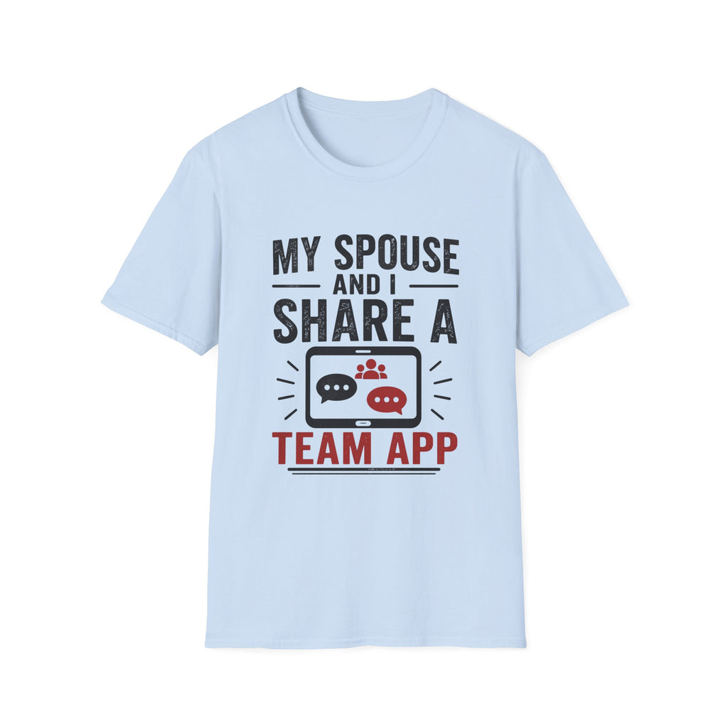 "My Spouse and I Share a Team App" T-Shirt