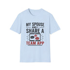 "My Spouse and I Share a Team App" T-Shirt