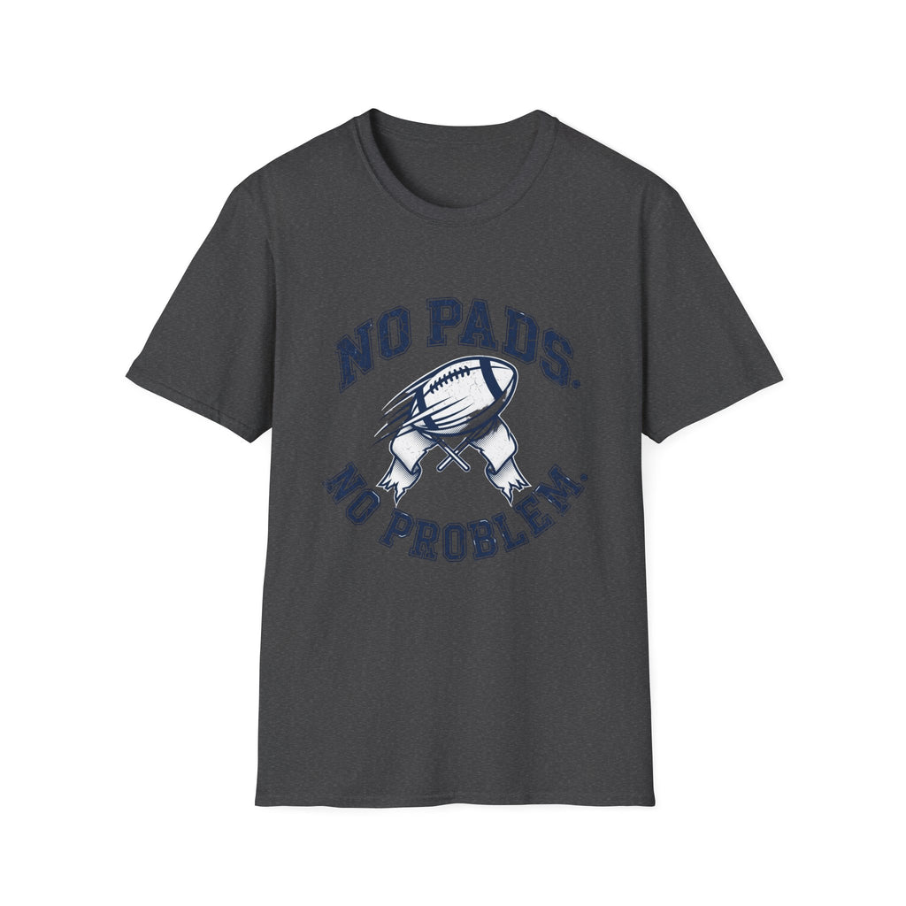 No Pads No Problem Football T-Shirt