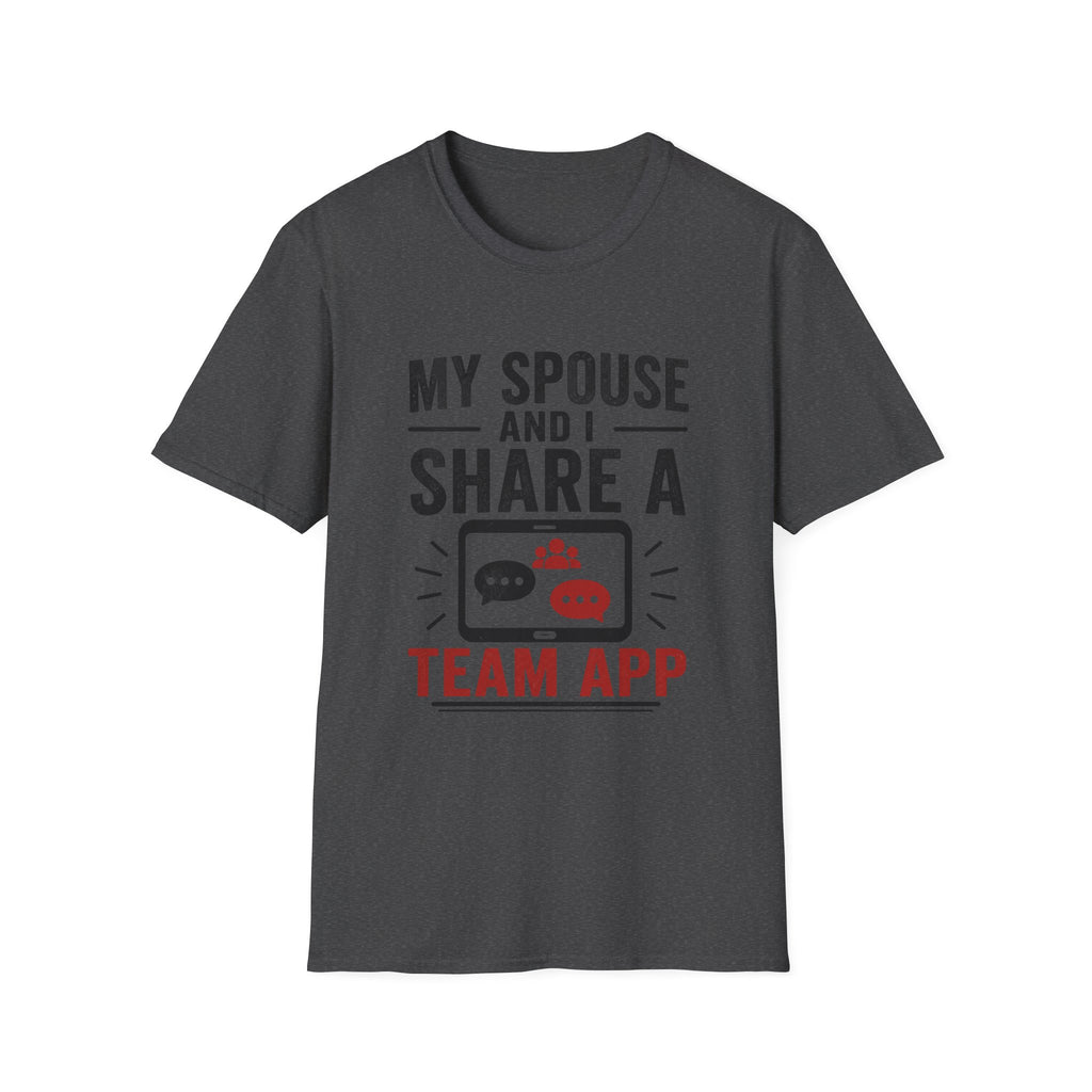"My Spouse and I Share a Team App" T-Shirt