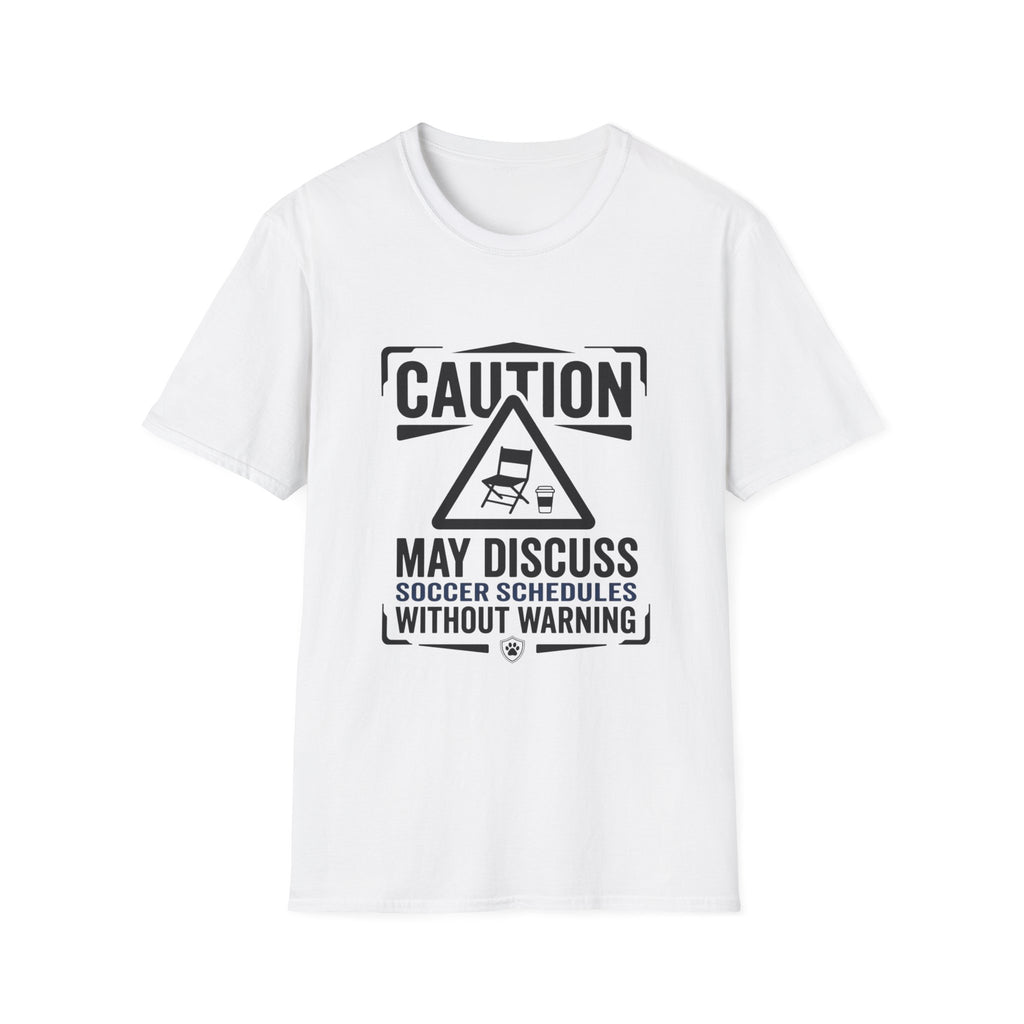 "Caution: May Discuss Soccer Schedules Without Warning" T-Shirt