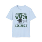 “I Came to Watch (Not Socialize)” T-Shirt