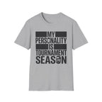 "My Personality Is Tournament Season" T-Shirt