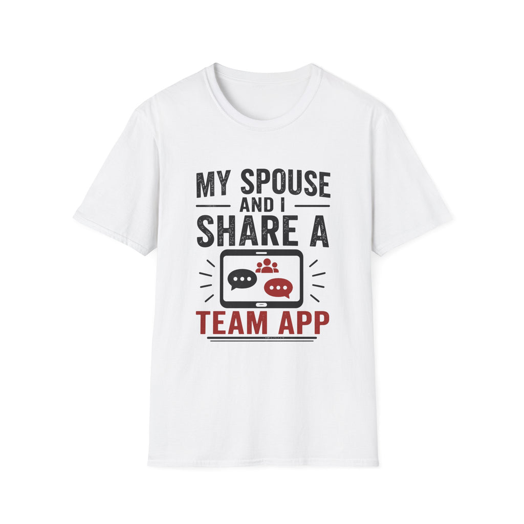 "My Spouse and I Share a Team App" T-Shirt
