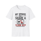 "My Spouse and I Share a Team App" T-Shirt