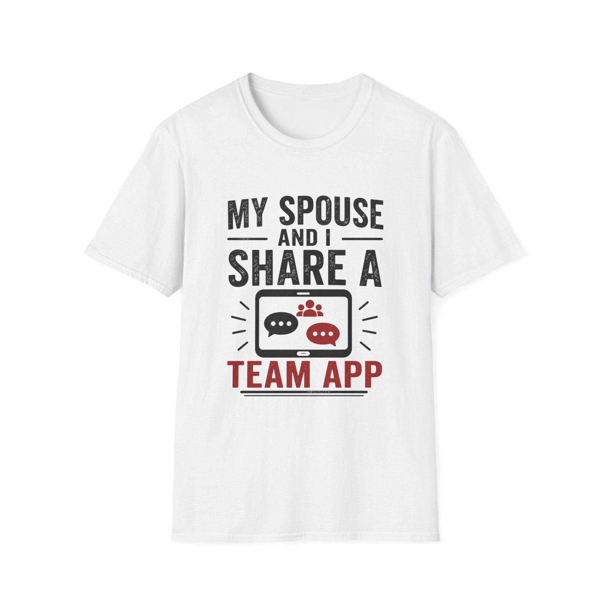 "My Spouse and I Share a Team App" T-Shirt