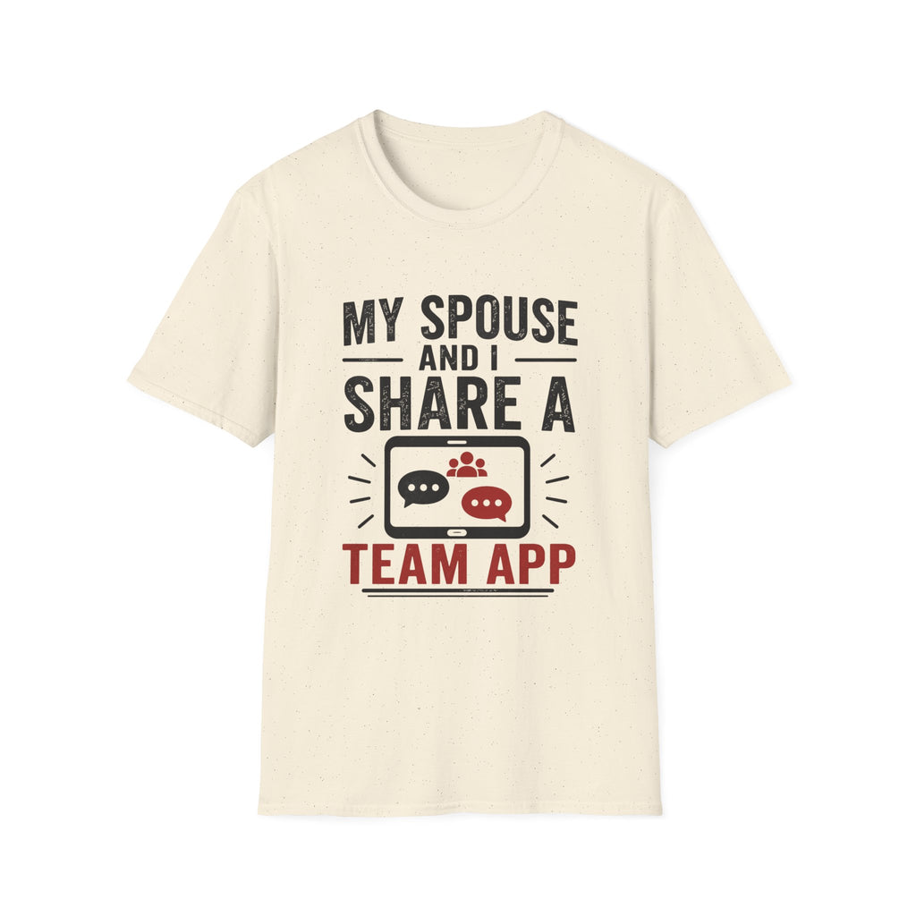 "My Spouse and I Share a Team App" T-Shirt