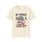 "My Spouse and I Share a Team App" T-Shirt